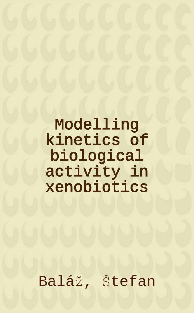 Modelling kinetics of biological activity in xenobiotics