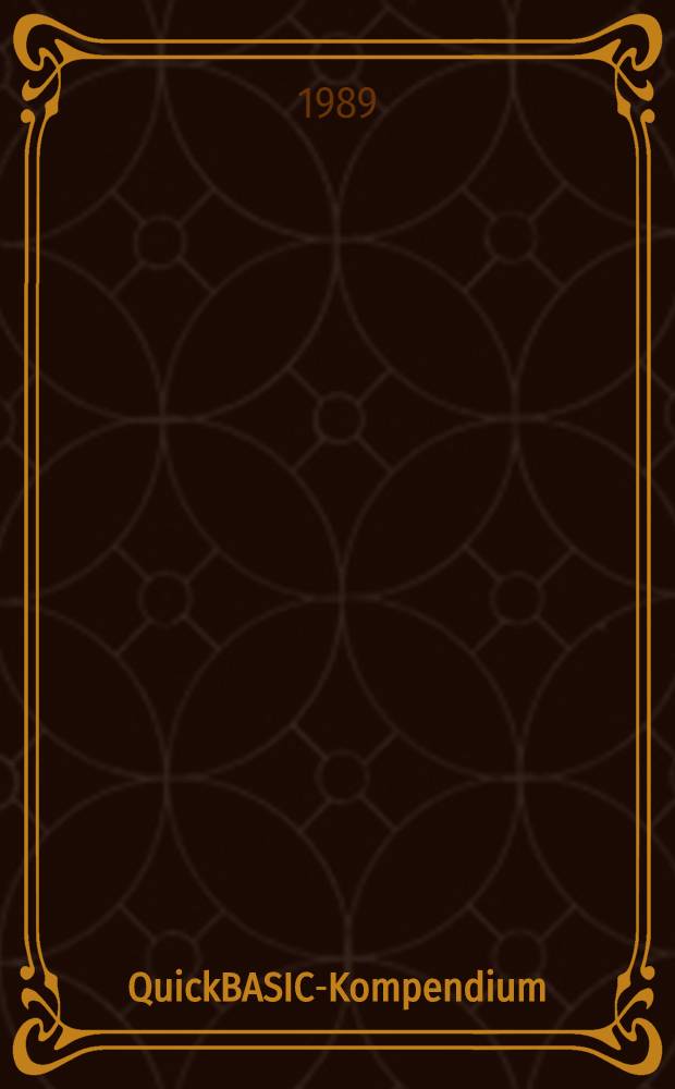 QuickBASIC-Kompendium : Versionen 4.0 u. 4.5 : Sprache u. Systemumgebung - von den Grundlagen bis zur gemischtsprachlichen Programmierung