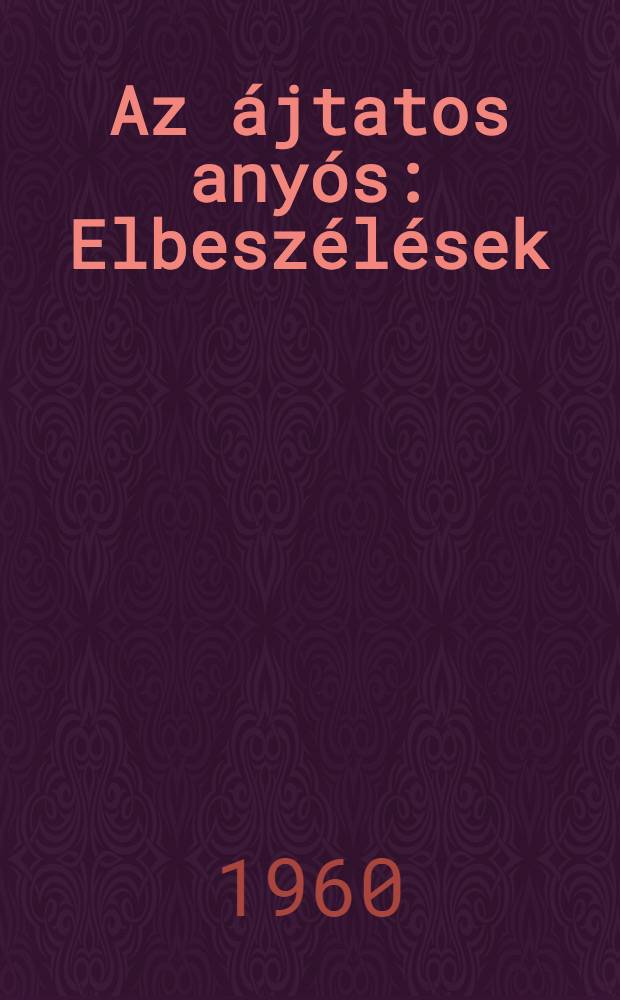 Az ájtatos anyós : Elbeszélések