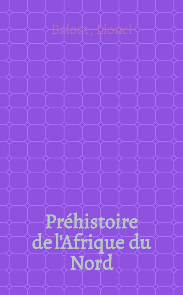 Préhistoire de l'Afrique du Nord : Essai de chronologie : Thèse pour le doctorat ès lettres, présentée à ... l'Univ. de Paris