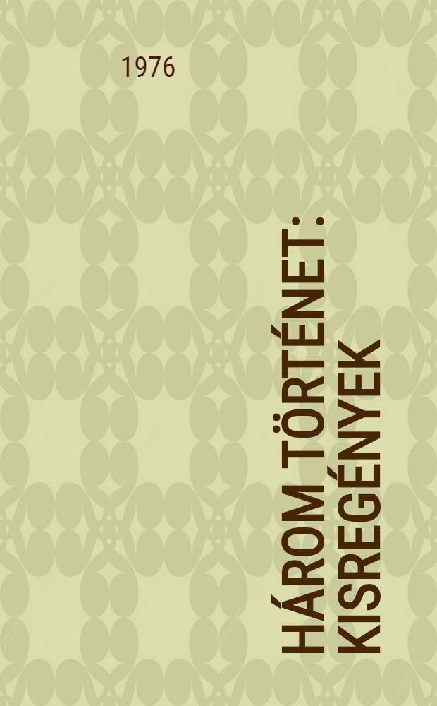 Három történet : Kisregények