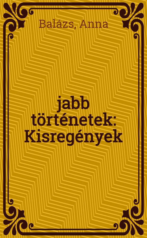 Újabb történetek : Kisregények