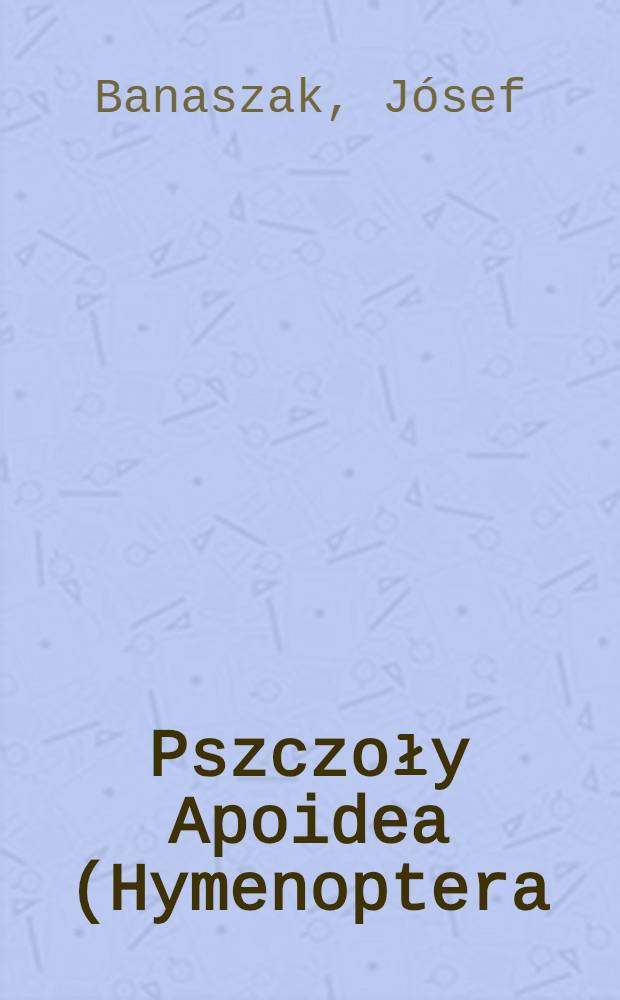 Pszczoły Apoidea (Hymenoptera) siedlisk kserotermicznych rejonu dolnej Wisły