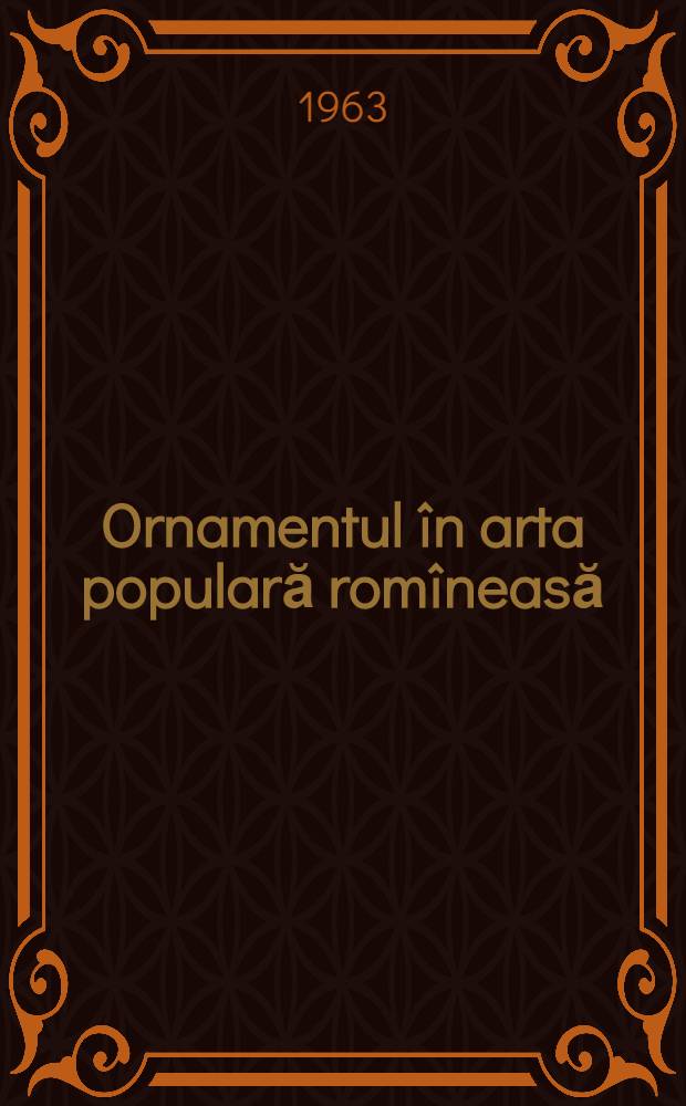 Ornamentul în arta populară romîneasă : Album
