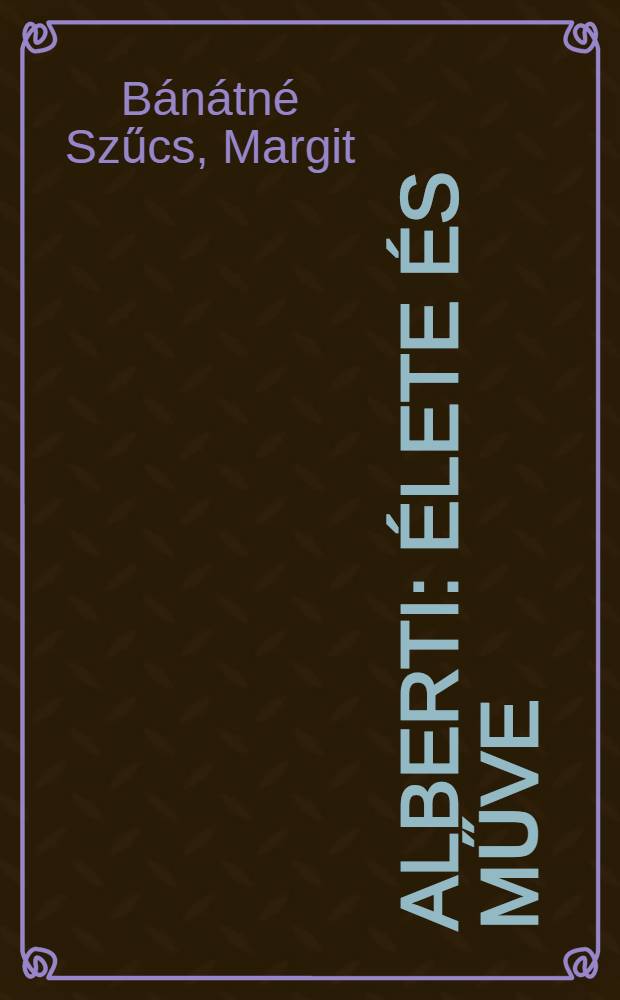 Alberti : Élete és műve