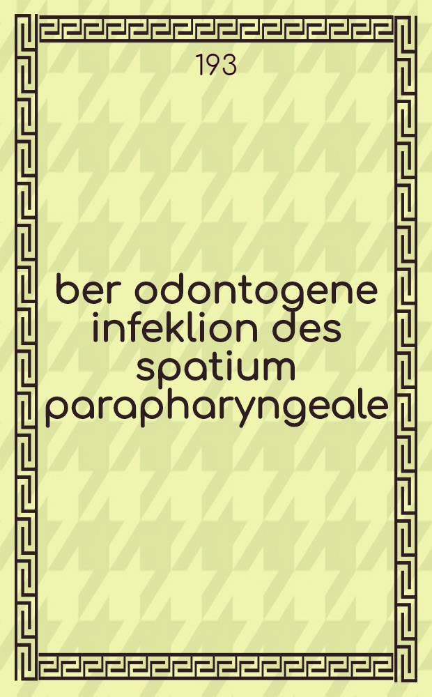Über odontogene infeklion des spatium parapharyngeale : Inaug.-Diss. ... der Martin-Luther-universität Halle-Wittenberg