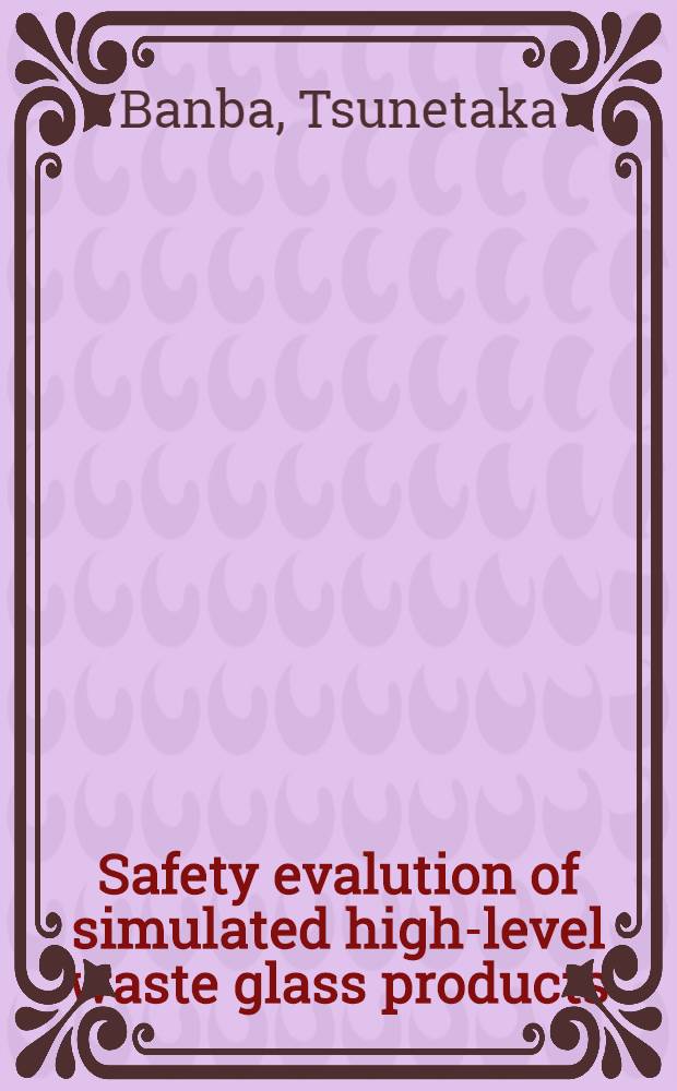 Safety evalution of simulated high-level waste glass products