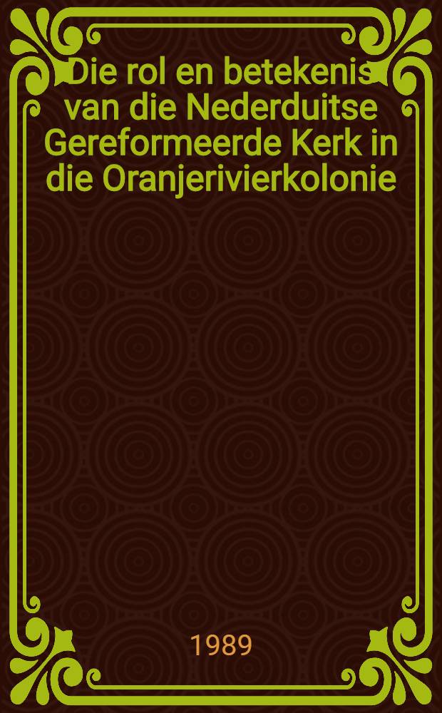 Die rol en betekenis van die Nederduitse Gereformeerde Kerk in die Oranjerivierkolonie