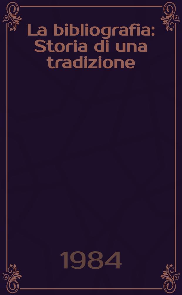La bibliografia : Storia di una tradizione