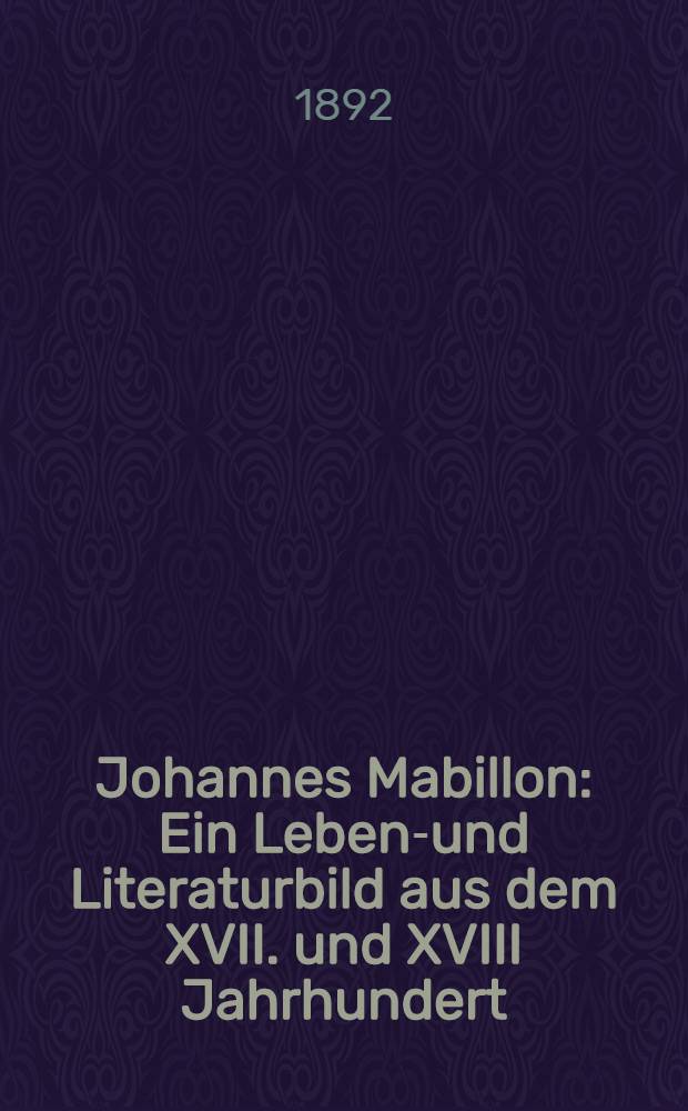 Johannes Mabillon : Ein Lebens- und Literaturbild aus dem XVII. und XVIII Jahrhundert
