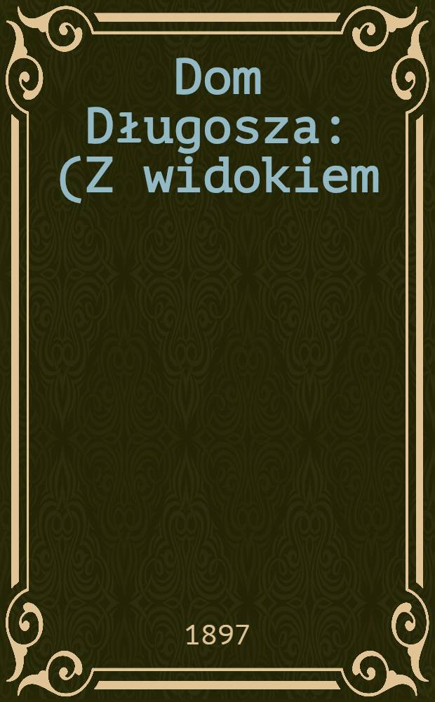 Dom Długosza : (Z widokiem)