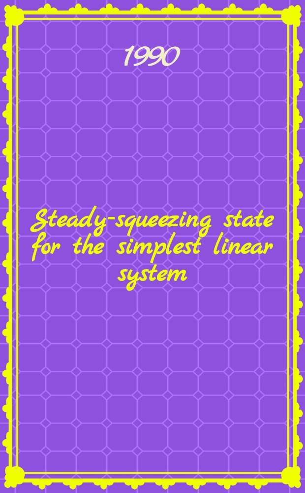 Steady-squeezing state for the simplest linear system