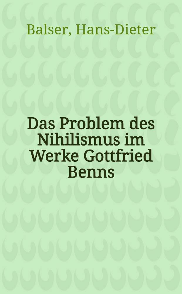 Das Problem des Nihilismus im Werke Gottfried Benns