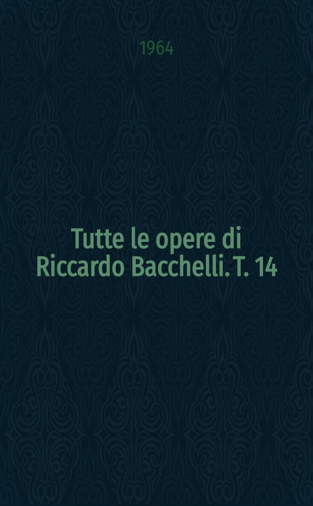 Tutte le opere di Riccardo Bacchelli. T. 14 : Teatro