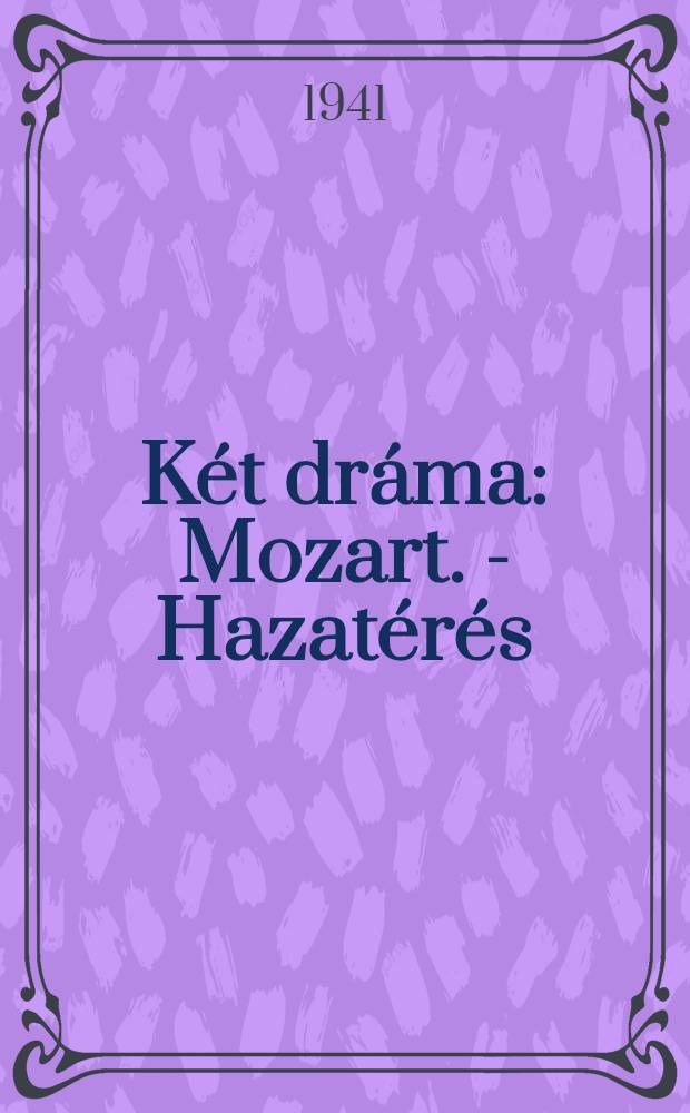 K&eacute;t dr&aacute;ma : Mozart. - Hazat&eacute;r&eacute;s