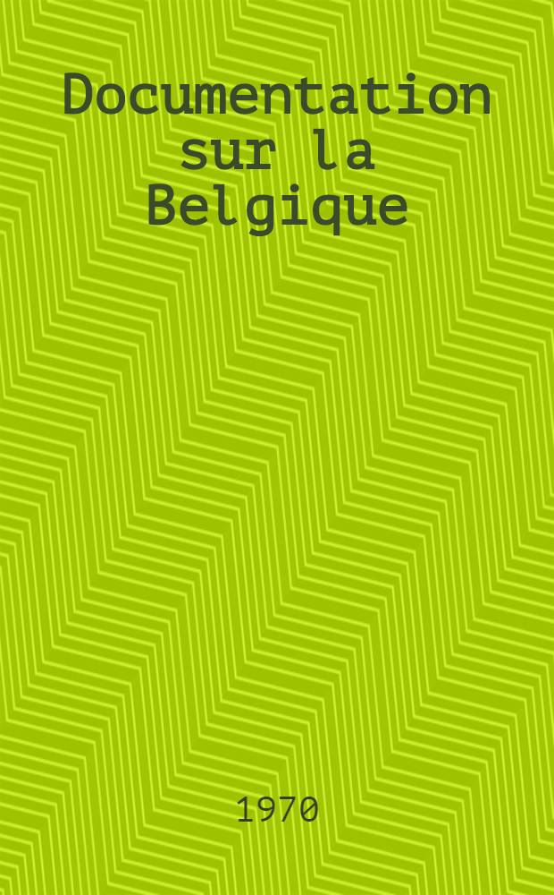 Documentation sur la Belgique : Bibliogr. sélective et analytique