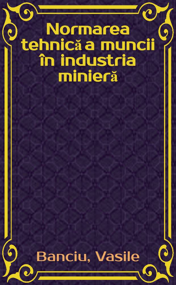 Normarea tehnică a muncii &icirc;n industria minieră