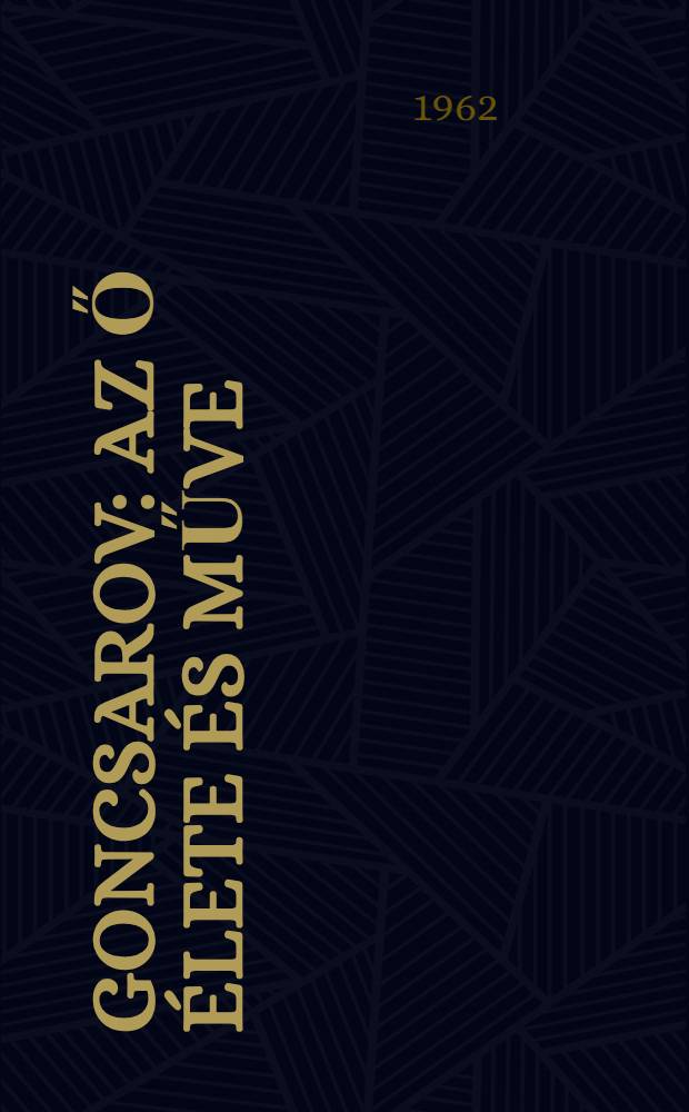 Goncsarov : Az ő élete és műve