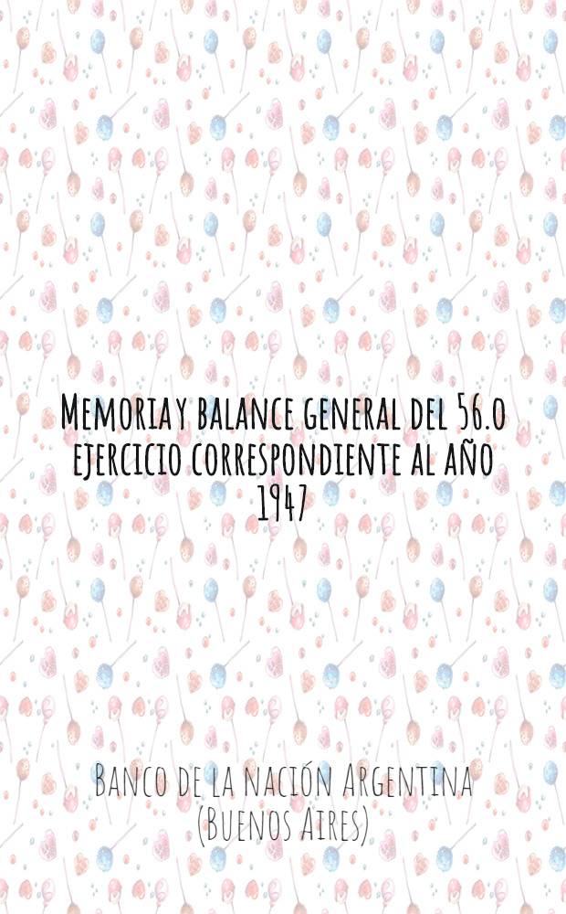 Memoria y balance general del 56.o ejercicio correspondiente al año 1947