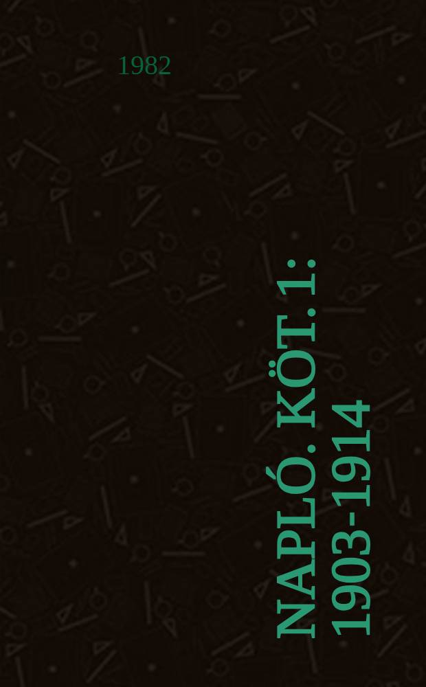 Napló. Köt. 1 : 1903-1914
