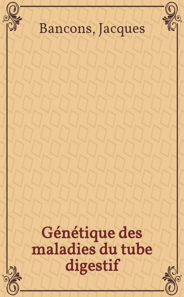 Génétique des maladies du tube digestif : Thèse ..