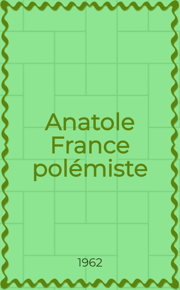 Anatole France pol&eacute;miste
