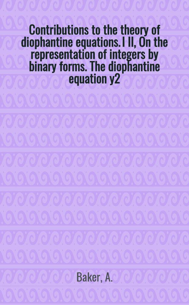 Contributions to the theory of diophantine equations. I II, On the representation of integers by binary forms. The diophantine equation y2=x3+k