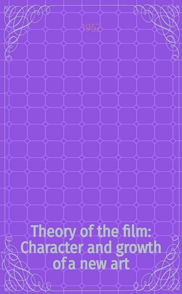 Theory of the film : Character and growth of a new art