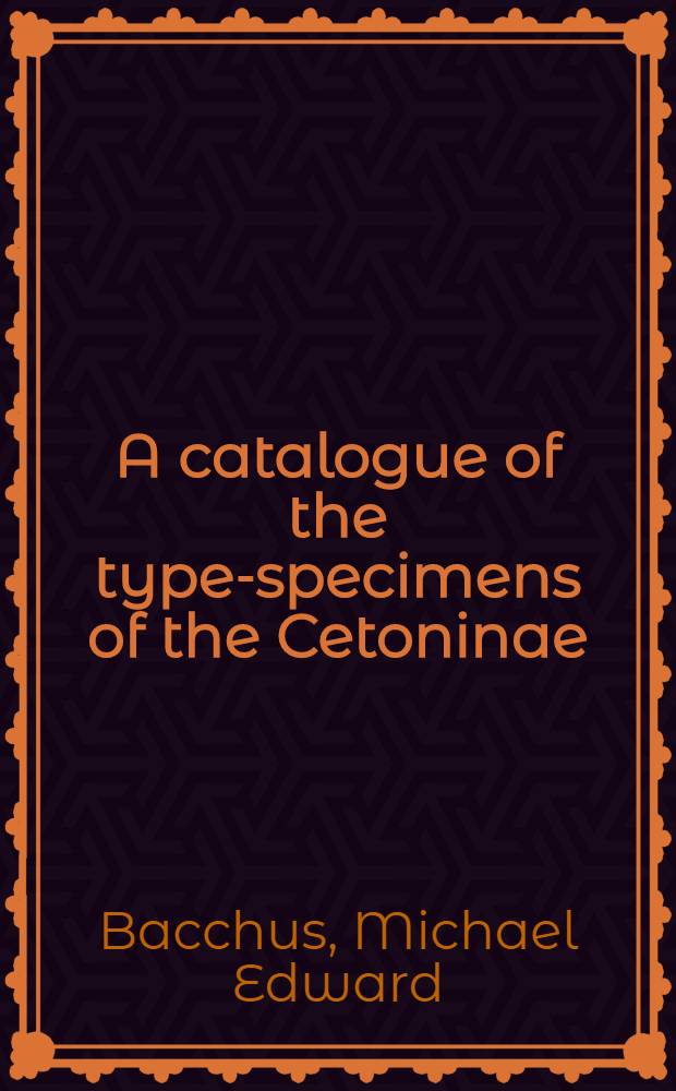 A catalogue of the type-specimens of the Cetoninae (Coleoptera: scarabaeidae) described by G. J. Arrow with a complete bibliography of his entomological works