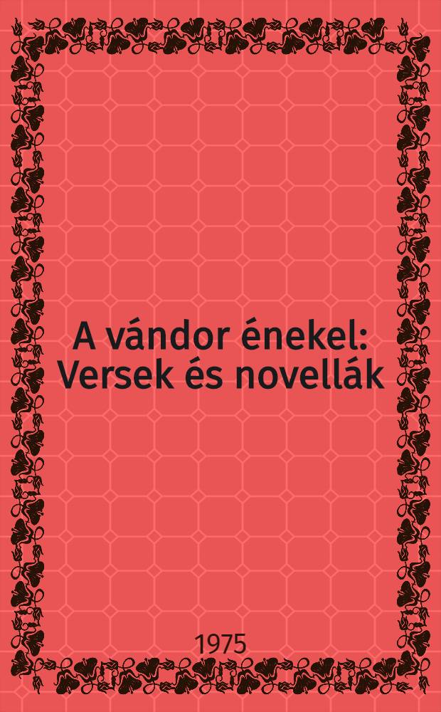 A vándor énekel : Versek és novellák