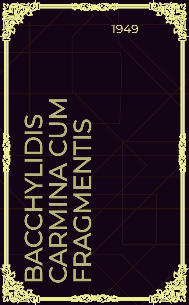 Bacchylidis Carmina cum fragmentis