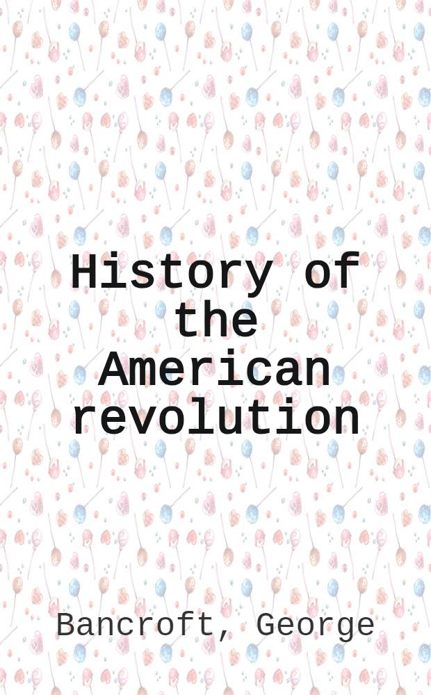 History of the American revolution : In. 3 vol