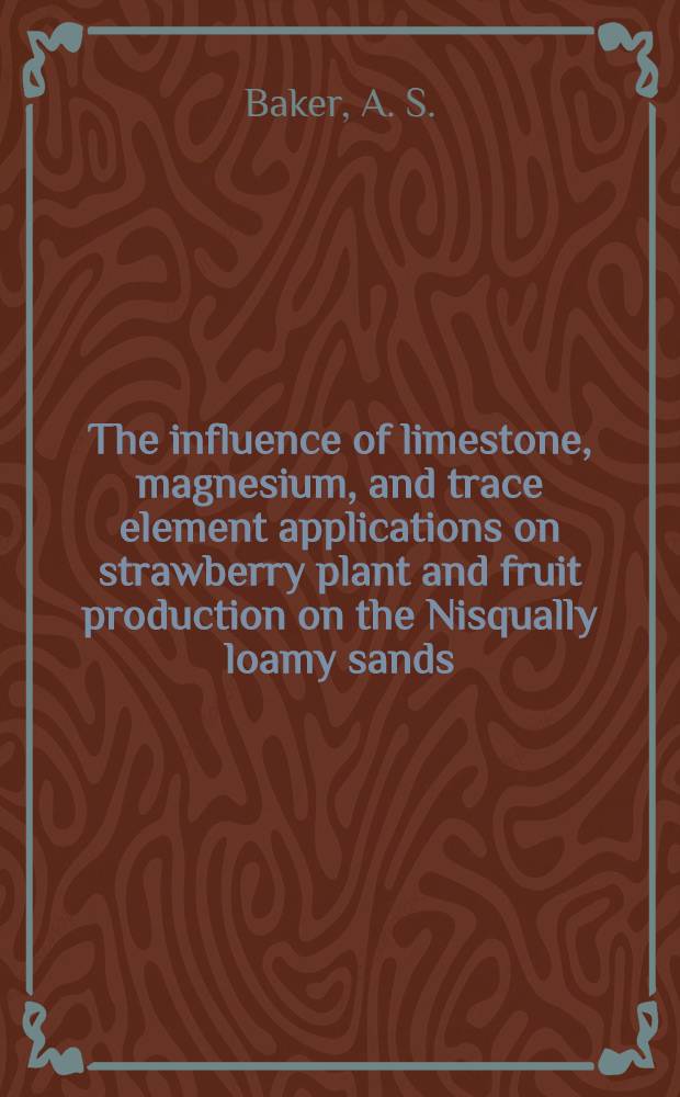 The influence of limestone, magnesium, and trace element applications on strawberry plant and fruit production on the Nisqually loamy sands