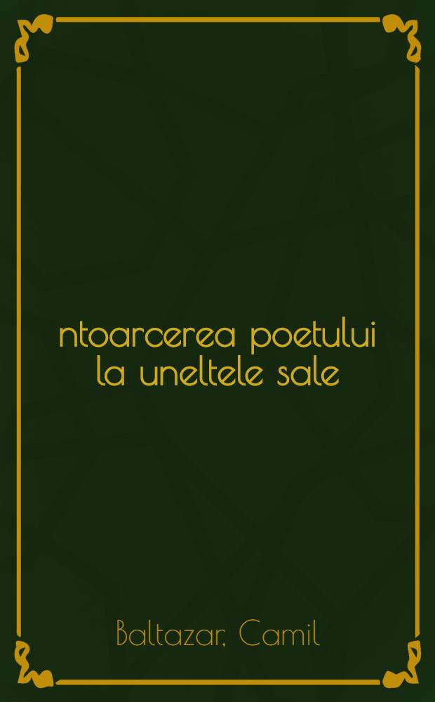 Întoarcerea poetului la uneltele sale : Poezii