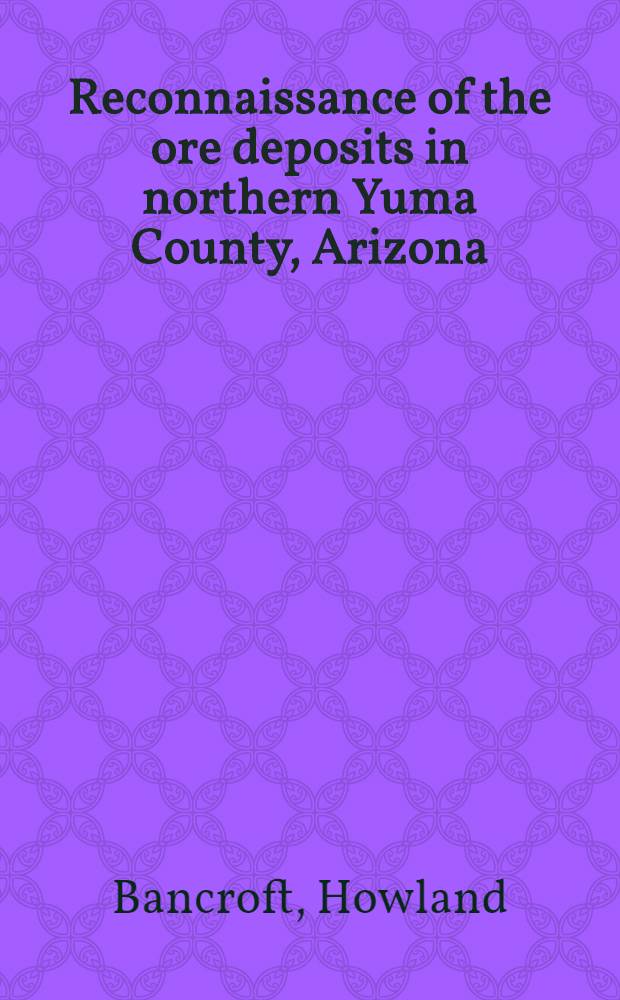 Reconnaissance of the ore deposits in northern Yuma County, Arizona