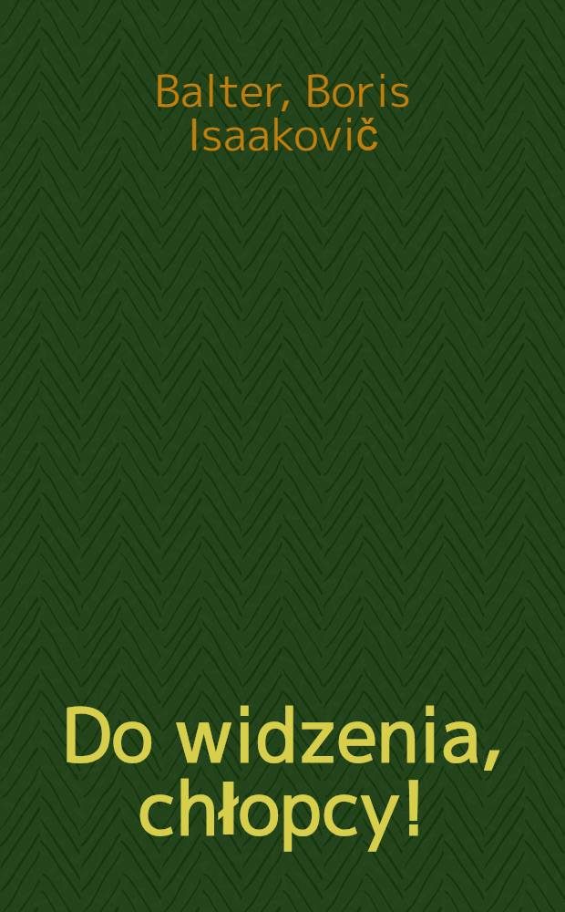 Do widzenia, chłopcy! : Opowieść