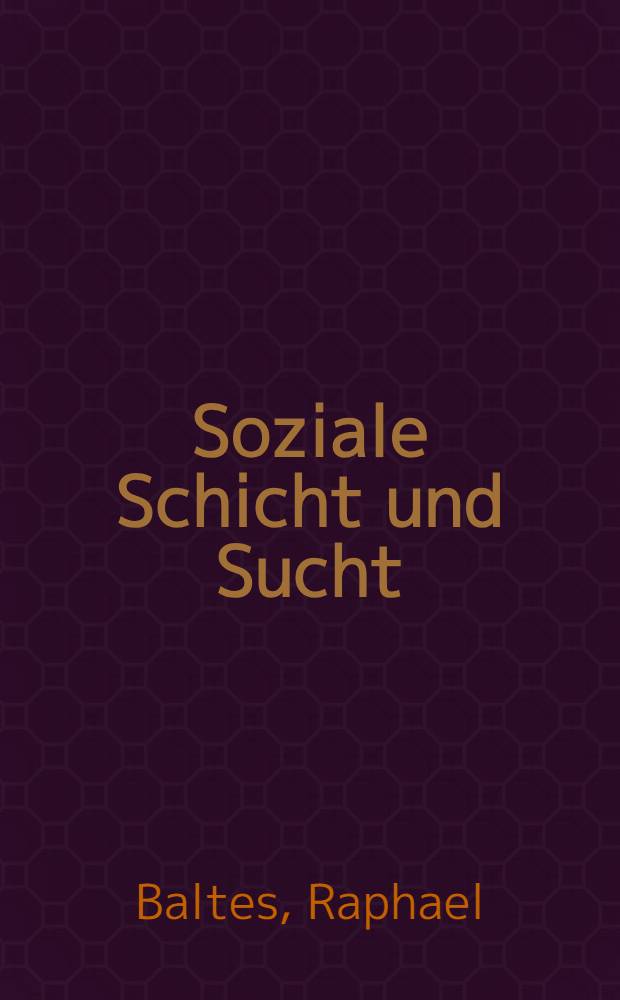 Soziale Schicht und Sucht : Inaug.-Diss