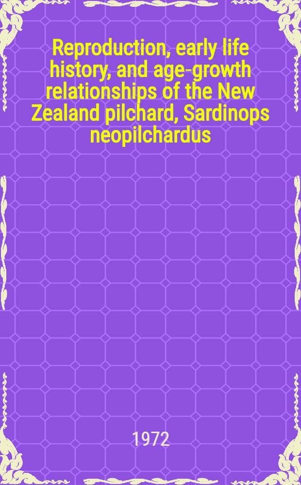 Reproduction, early life history, and age-growth relationships of the New Zealand pilchard, Sardinops neopilchardus (Steindachner)