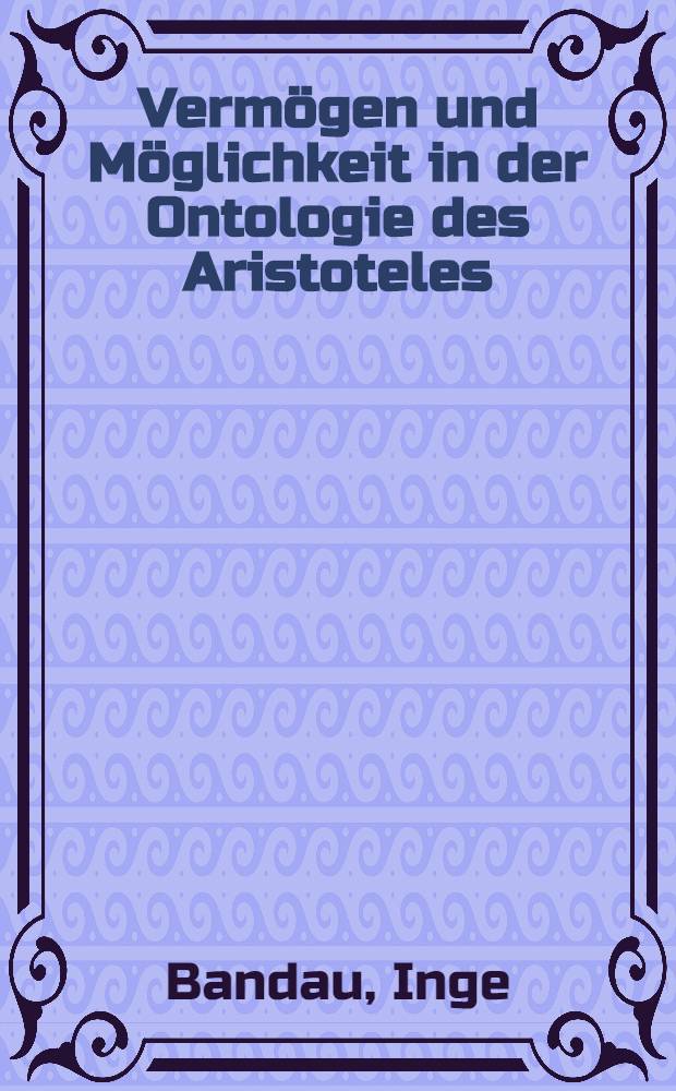 Vermögen und Möglichkeit in der Ontologie des Aristoteles : Inaug.-Diss. ... der ... Univ. zu Köln