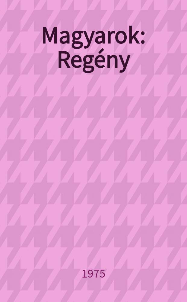 Magyarok : Regény