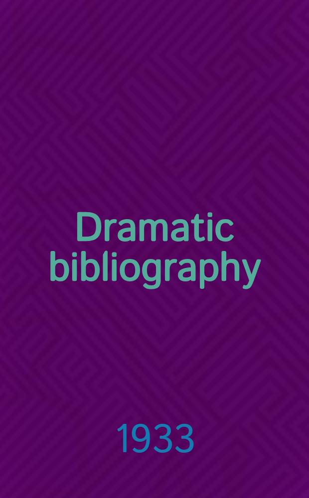 Dramatic bibliography : An annotated list of books on the history and criticism of the drama and stage and on the allied arts of the theatre