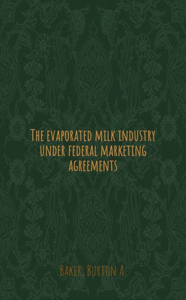 The evaporated milk industry under federal marketing agreements