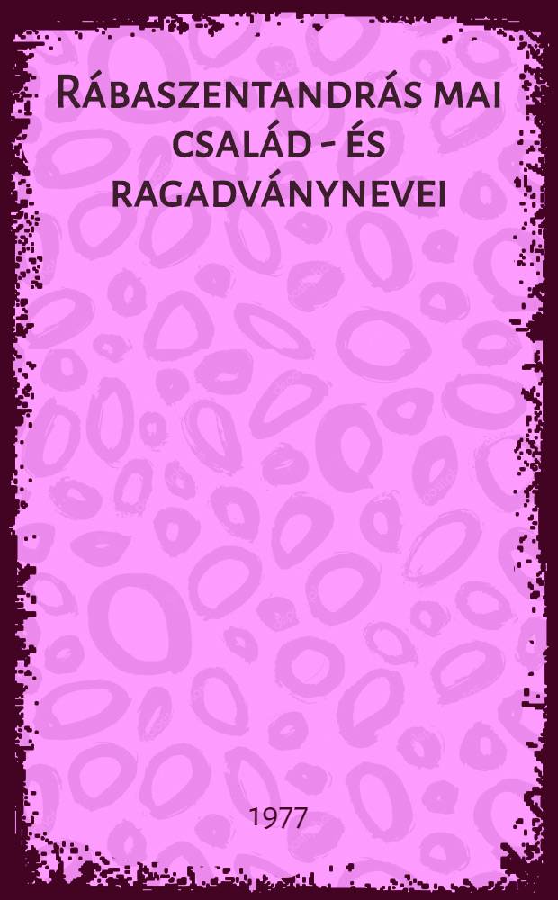 Rábaszentandrás mai család - és ragadványnevei