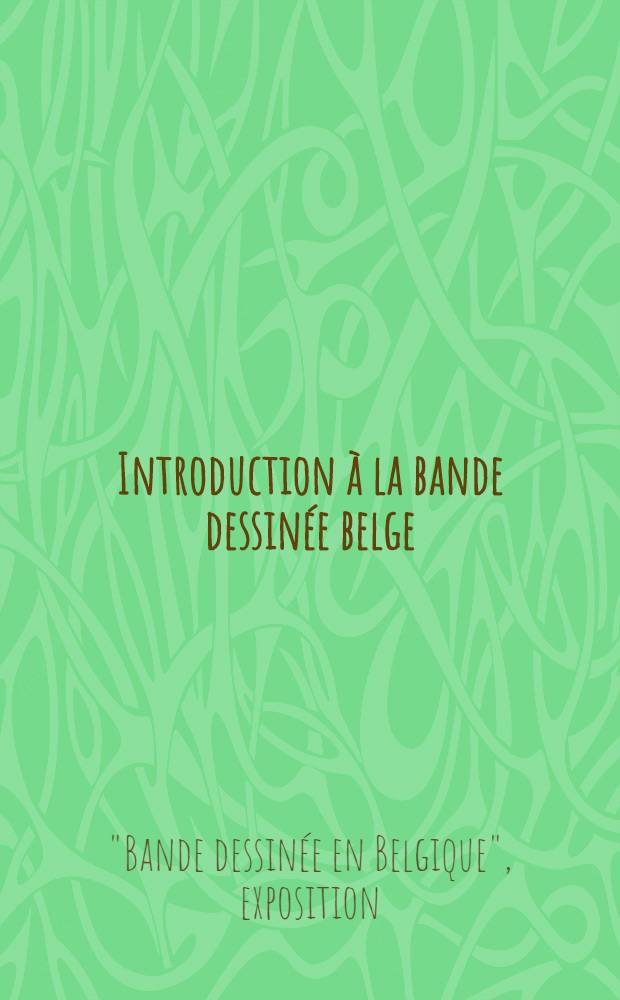 Introduction à la bande dessinée belge : Catalogue : Publ. à l'occasion de l'exposition "La bande desinée en Belgique", Bibliothèque Albert 1-er, Bruxelles. du 29 juin au 25 août 1968