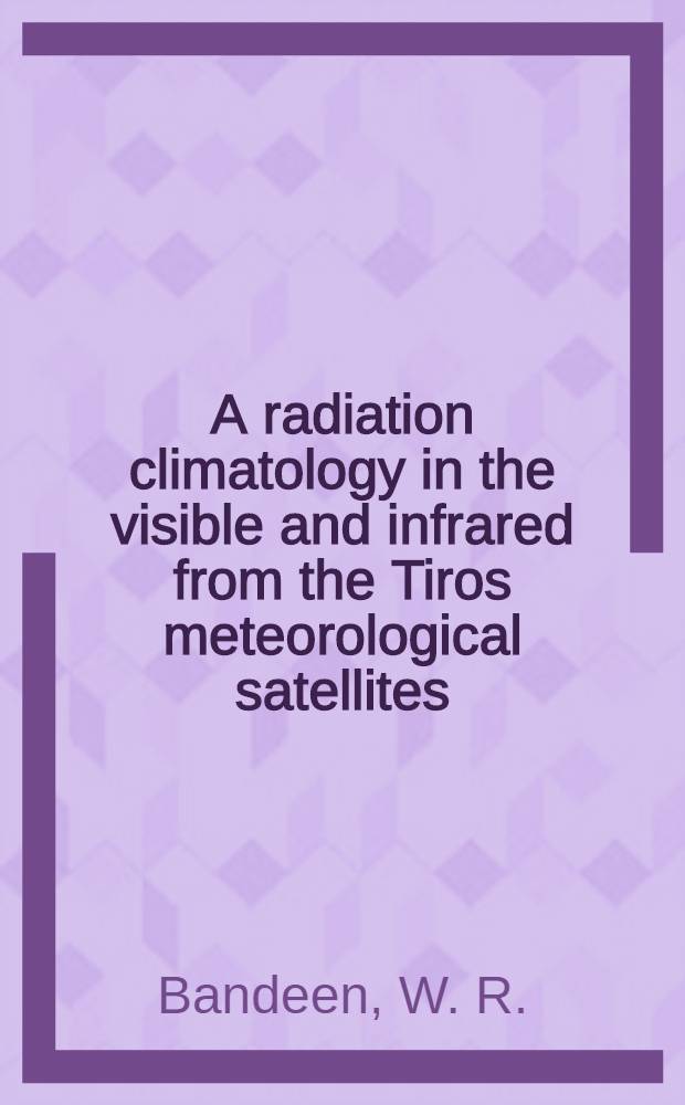 A radiation climatology in the visible and infrared from the Tiros meteorological satellites