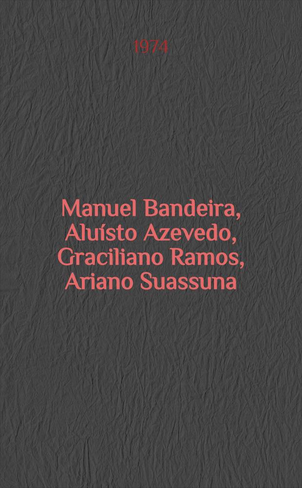 Manuel Bandeira, Aluísto Azevedo, Graciliano Ramos, Ariano Suassuna : Le recueil de travaux présentés au Séminaire de 1974