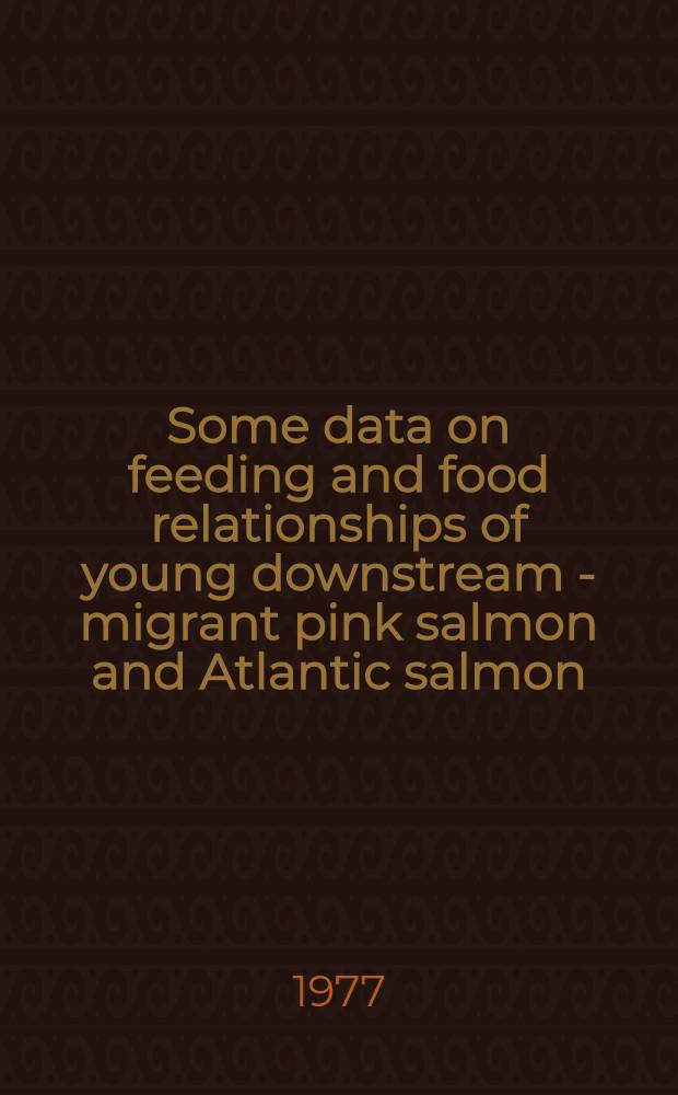 Some data on feeding and food relationships of young downstream - migrant pink salmon and Atlantic salmon