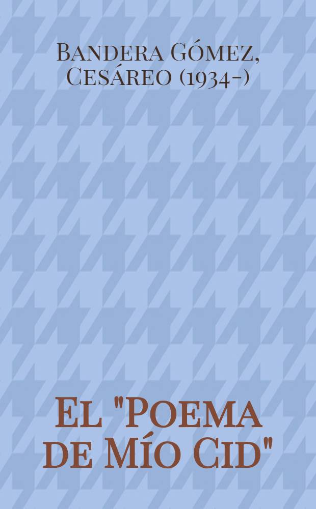 El "Poema de Mío Cid": poesía, historia, mito