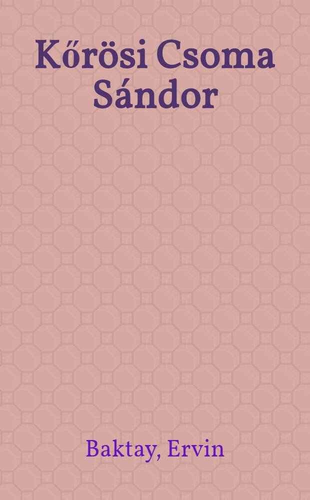 Kőrösi Csoma Sándor : Élete és műve