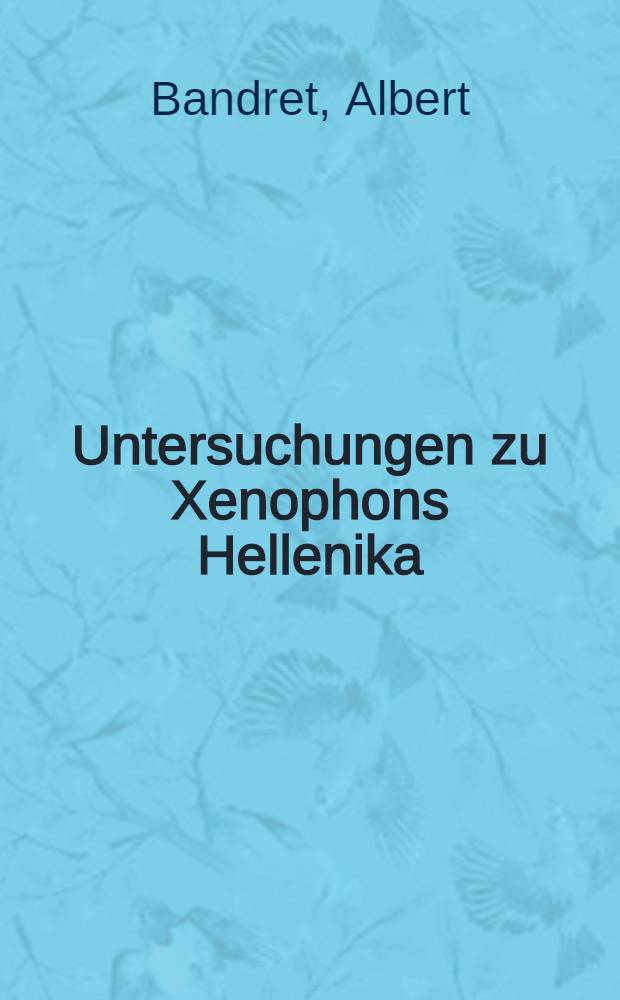 Untersuchungen zu Xenophons Hellenika : Inaug.-Diss. ..